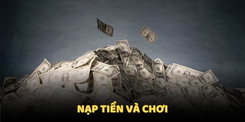 Hãy nạp tiền để tiến hành chơi