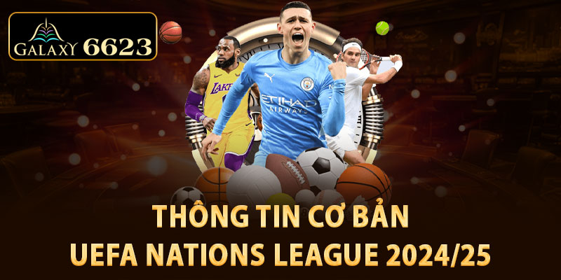 1-thong-tin-co-ban-uefa-natons-league-2024-25