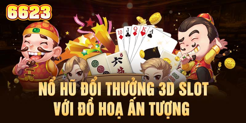 3-no-hu-doi-thuong-3d-slot-voi-do-hoa-an-tuong