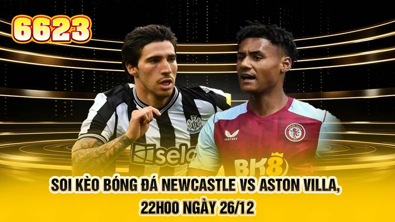 2-soi-keo-bong-da-newcastle-vs-aston-villa-22h00-ngay-26-12