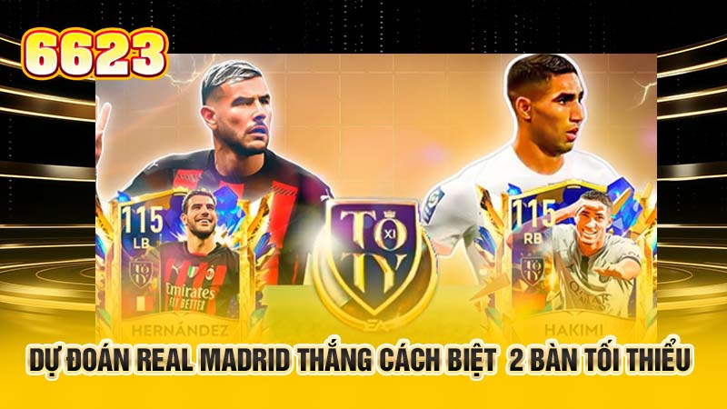 du-doan-real-madrid-thang-cach-biet-2-ban-toi-thieu-