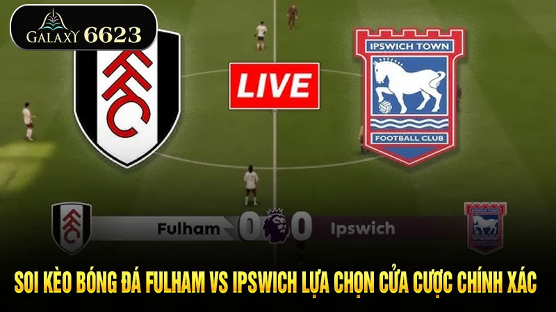 soi-keo-bong-da-fulham-vs-ipswich-lua-chon-cua-cuoc-chinh-xac