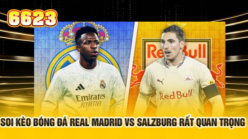 soi-keo-bong-da-real-madrid-vs-salzburg-rat-quan-trong-